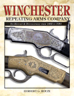 Winchester Repeating Arms Company: Its History & Development from 1865 to 1981 - Houze, Herbert G