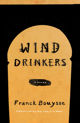 Wind Drinkers - Bouysse, Franck, and Clarke, Chris (Translated by)