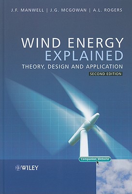 Wind Energy Explained: Theory, Design and Application - Manwell, James F, and McGowan, Jon G, and Rogers, Anthony L