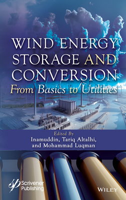 Wind Energy Storage and Conversion: From Basics to Utilities - Inamuddin (Editor), and Altalhi, Tariq (Editor), and Luqman, Mohammad (Editor)