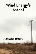 Wind Energy's Ascent: Maximizing Wind Power Through Advanced Turbine Technology and Innovative Energy Management