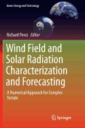 Wind Field and Solar Radiation Characterization and Forecasting: A Numerical Approach for Complex Terrain