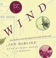 Wind: How the Flow of Air Has Shaped Life, Myth, and the Land