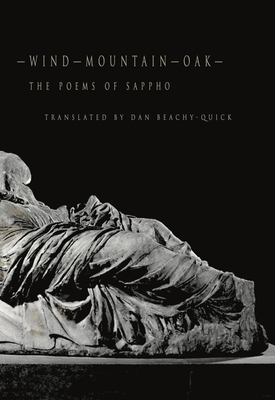 Wind-Mountain-Oak: The Poems of Sappho - Beachy-Quick, Dan