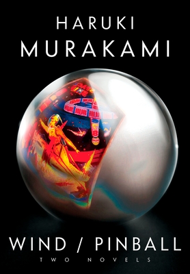 Wind/Pinball: Two Novels - Murakami, Haruki, and Goossen, Ted (Translated by)