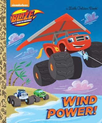 Wind Power! (Blaze and the Monster Machines) - Golden Books