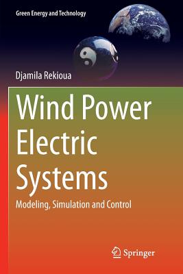 Wind Power Electric Systems: Modeling, Simulation and Control - Rekioua, Djamila