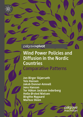 Wind Power Policies and Diffusion in the Nordic Countries: Comparative Patterns - Skjrseth, Jon Birger, and Hansen, Teis, and Donner-Amnell, Jakob