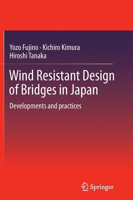 Wind Resistant Design of Bridges in Japan: Developments and Practices - Fujino, Yozo, and Kimura, Kichiro, and Tanaka, Hiroshi