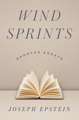 Wind Sprints: Shorter Essays - Epstein, Joseph, Mr.