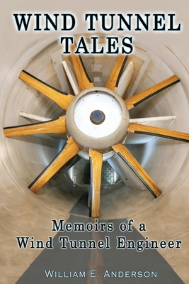 Wind Tunnel Tales, Memoirs of a Wind Tunnel Engineer - Anderson, William