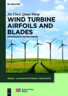 Wind Turbine Airfoils and Blades: Optimization Design Theory - Chen, Jin (Editor), and Wang, Quan (Editor), and China Science Publishing & Media Ltd. (Contributions by)