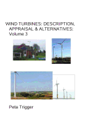 Wind Turbines: Description, Appraisal & Alternatives Volume III - Trigger, Peta