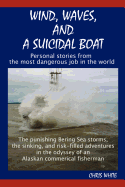 Wind, Waves, and a Suicidal Boat: Personal Stories from the Most Dangerous Job in the World