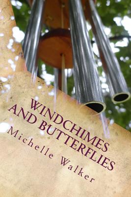 Windchimes and Butterflies: Facing the Unthinkable - Walker, Michelle Lynn