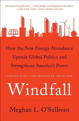 Windfall: How the New Energy Abundance Upends Global Politics and Strengthens America's Power - O'Sullivan, Meghan L, Ms.