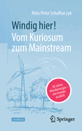 Windig hier! Vom Kuriosum zum Mainstream: 30 Jahre Windenergie - ein Insider erz?hlt