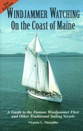 Windjammer Watching on the Coast of Maine: A Guide to the Famous Windjammer Fleet and Other Traditional Sailing Vessels