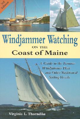 Windjammer Watching on the Coast of Maine: A Guide to the Famous Windjammer Fleet and Other Traditional Sailing Vessels - Thorndike, Virginia