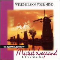 Windmills of Your Mind: The Romantic Sound of Michel Legrand & His Orchestra - Michel Legrand