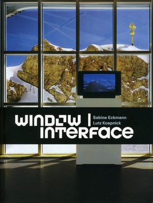 Window - Interface - Eckmann, Sabine, and Koepnick, Lutz P.