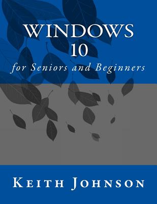 Windows 10 for Seniors and Beginners - Johnson, Keith, Dr.