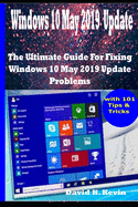 Windows 10 May 2019 Update: The Ultimate guide for Fixing Windows 10 update problems With 101 Tips& tricks
