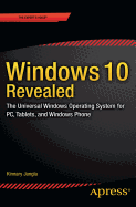 Windows 10 Revealed: The Universal Windows Operating System for PC, Tablets, and Windows Phone