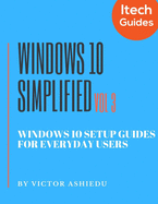 Windows 10 Simplified: Windows 10 Setup Guides for Everyday Users