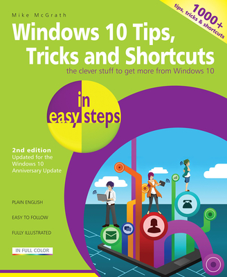 Windows 10 Tips, Tricks & Shortcuts in easy steps: Covers the Windows 10 Anniversary Update - McGrath, Mike