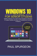 Windows 10 User's Manual For Senior Citizens: Hidden Features You Didn't Know Existed in Windows 10 Lastest Update and How to Troubkeshoot Common Problems - Spurgeon, Paul