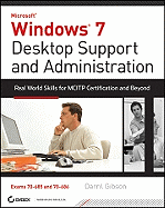 Windows 7 Desktop Support and Administration: Real World Skills for MCITP Certification and Beyond