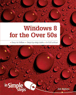 Windows 8 for the Over 50s in Simple Steps