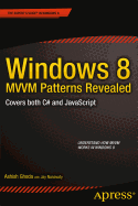Windows 8 MVVM Patterns Revealed: Covers Both C# and Javascript