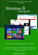 Windows 8 Superguide: A 66 lesson training course, covering both the new Windows 8 tile UI and the desktop. Go from beginner to expert, no prior experience necessary