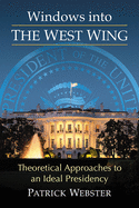 Windows Into the West Wing: Theoretical Approaches to an Ideal Presidency