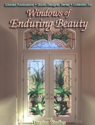 Windows of Enduring Beauty: Featuring Preston Studios - Goldman, Stuart (Editor), and Kilborn, Bill (Photographer)