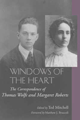 Windows of the Heart: The Correspondence of Thomas Wolfe and Margaret Roberts - Mitchell, Ted