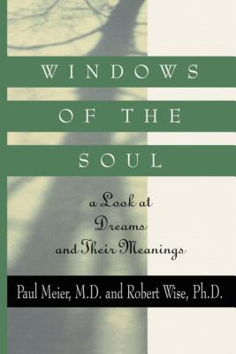 Windows of the Soul: A Look at Dreams and Their Meanings - Meier, Paul, Dr., MD, and Wise, Robert