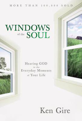 Windows of the Soul: Hearing God in the Everyday Moments of Your Life - Gire, Ken, Mr.