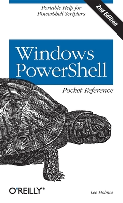 Windows Powershell Pocket Reference: Portable Help for Powershell Scripters - Holmes, Lee