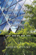 Windows(r) 64-Bit Assembly Language Programming Quick Start: Intel(r) X86-64, Sse, Avx