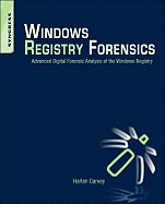 Windows Registry Forensics: Advanced Digital Forensic Analysis of the Windows Registry