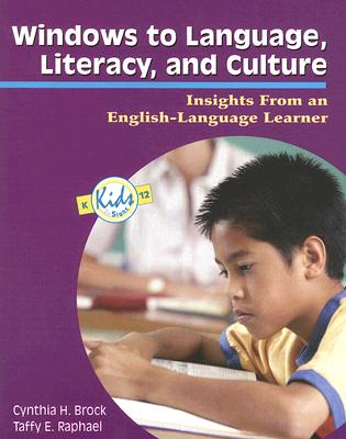 Windows to Language, Literacy, and Culture: Insights from an English-Language Learner - Brock, Cynthia H, PhD, and Raphael, Taffy E
