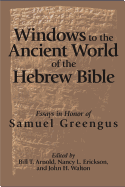 Windows to the Ancient World of the Hebrew Bible: Essays in Honor of Samuel Greengus