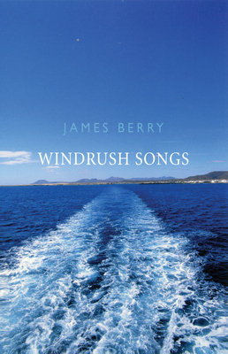 Windrush Songs - Berry, James, Sir