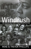 Windrush: The Irresistible Rise of Multiracial Britain - Phillips, Mike, and Phillips, Trevor M