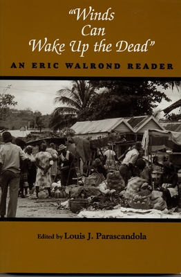 "Winds Can Wake Up the Dead": An Eric Walrond Reader - Walrond, Eric D