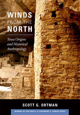 Winds from the North: Tewa Origins and Historical Anthropology - Ortman, Scott G