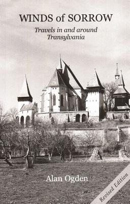 Winds of Sorrow: Travels in and Around Transylvania - Ogden, Alan